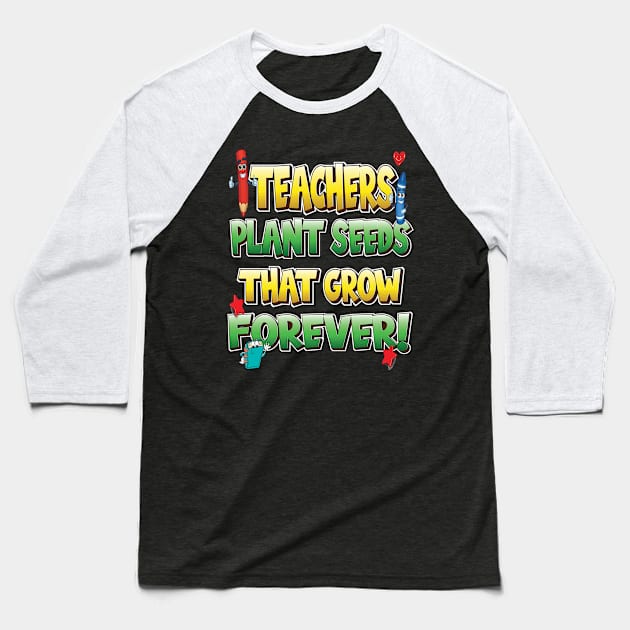 Teachers Plant Seeds That Grow Forever Baseball T-Shirt by Envision Styles